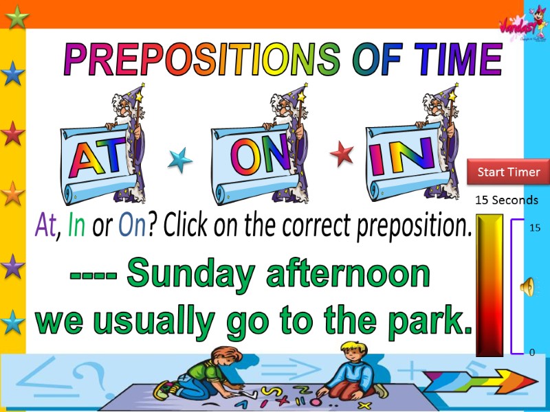 PREPOSITIONS OF TIME AT IN ON 15 Seconds Start Timer 15 0 At, In